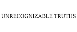 UNRECOGNIZABLE TRUTHS trademark