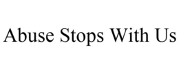 ABUSE STOPS WITH US trademark