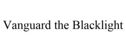 VANGUARD THE BLACKLIGHT trademark