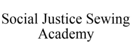 SOCIAL JUSTICE SEWING ACADEMY trademark