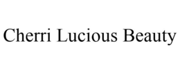 CHERRI LUCIOUS BEAUTY trademark
