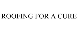 ROOFING FOR A CURE trademark