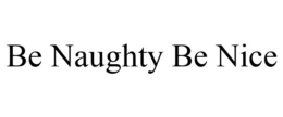 BE NAUGHTY BE NICE trademark