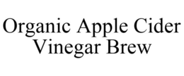 ORGANIC APPLE CIDER VINEGAR BREW trademark