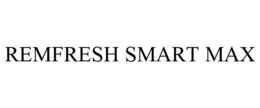 REMFRESH SMART MAX trademark