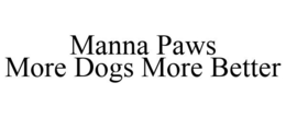 MANNA PAWS MORE DOGS MORE BETTER trademark