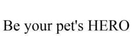 BE YOUR PET'S HERO trademark
