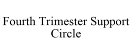 FOURTH TRIMESTER SUPPORT CIRCLE trademark