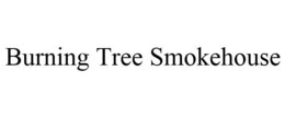 BURNING TREE SMOKEHOUSE trademark
