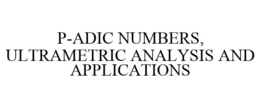 P-ADIC NUMBERS, ULTRAMETRIC ANALYSIS AND APPLICATIONS trademark