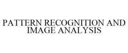 PATTERN RECOGNITION AND IMAGE ANALYSIS trademark