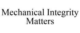 MECHANICAL INTEGRITY MATTERS trademark