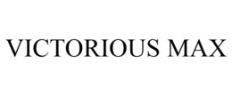 VICTORIOUS MAX trademark