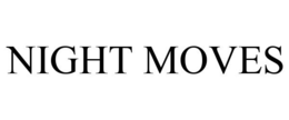 NIGHT MOVES trademark