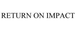 RETURN ON IMPACT trademark