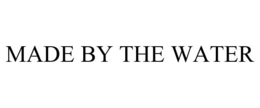 MADE BY THE WATER trademark