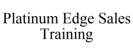 PLATINUM EDGE SALES TRAINING trademark