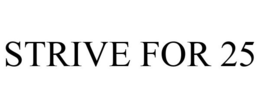 STRIVE FOR 25 trademark