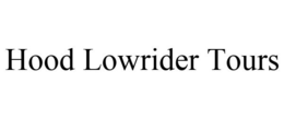 HOOD LOWRIDER TOURS trademark
