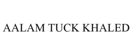 AALAM TUCK KHALED trademark
