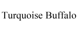 TURQUOISE BUFFALO trademark