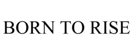 BORN TO RISE trademark