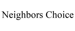 NEIGHBORS CHOICE trademark