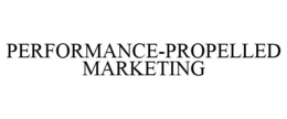PERFORMANCE-PROPELLED MARKETING trademark