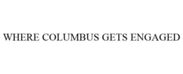 WHERE COLUMBUS GETS ENGAGED trademark
