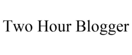 TWO HOUR BLOGGER trademark