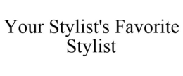 YOUR STYLIST'S FAVORITE STYLIST trademark
