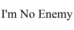 I'M NO ENEMY trademark