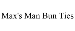 MAX'S MAN BUN TIES trademark