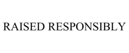 RAISED RESPONSIBLY trademark