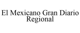EL MEXICANO GRAN DIARIO REGIONAL trademark