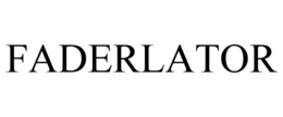 FADERLATOR trademark