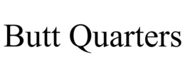 BUTT QUARTERS trademark