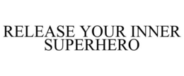 RELEASE YOUR INNER SUPERHERO trademark