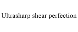 ULTRASHARP SHEAR PERFECTION trademark