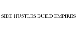 SIDE HUSTLES BUILD EMPIRES trademark