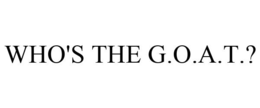 WHO'S THE G.O.A.T.? trademark