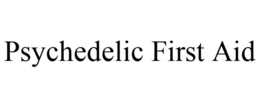 PSYCHEDELIC FIRST AID trademark