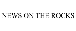NEWS ON THE ROCKS trademark