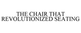 THE CHAIR THAT REVOLUTIONIZED SEATING trademark