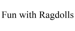 FUN WITH RAGDOLLS trademark