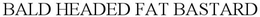 BALD-HEADED FAT BASTARDS trademark