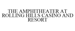 THE AMPHITHEATER AT ROLLING HILLS CASINO AND RESORT trademark