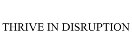 THRIVE IN DISRUPTION trademark