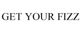 GET YOUR FIZZ trademark