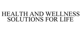 HEALTH AND WELLNESS SOLUTIONS FOR LIFE trademark